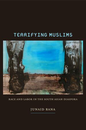 A book cover featuring an oil painting. Two gray and black shapes suggest the image of feet, viewed from behind on a brown and blue field. It looks as though the person is looking into the distance. Text reads: "Terrifying Muslims: Race and Labor in the South Asian Diaspora." Author Junaid Rana